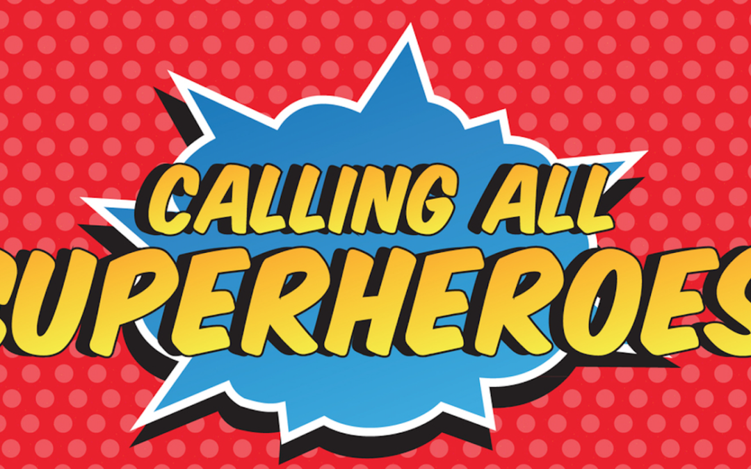 Calling all SUPERHEROS!